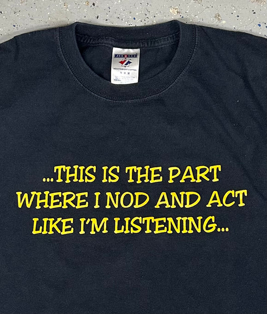1990s Y2K "This is the Part Where I Nod and Act Like I'm Listening..." Black Tee