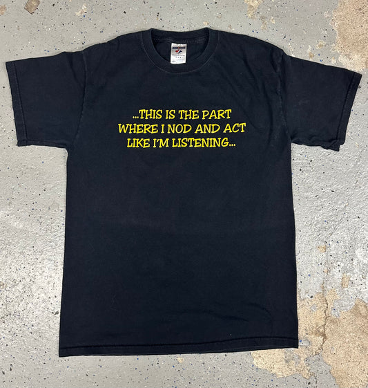 1990s Y2K "This is the Part Where I Nod and Act Like I'm Listening..." Black Tee