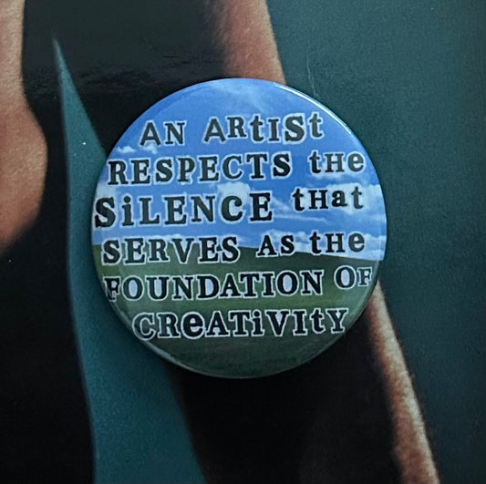 'An Artist Respects the Silence that Serves as the Foundation of Creativity' Button Pin