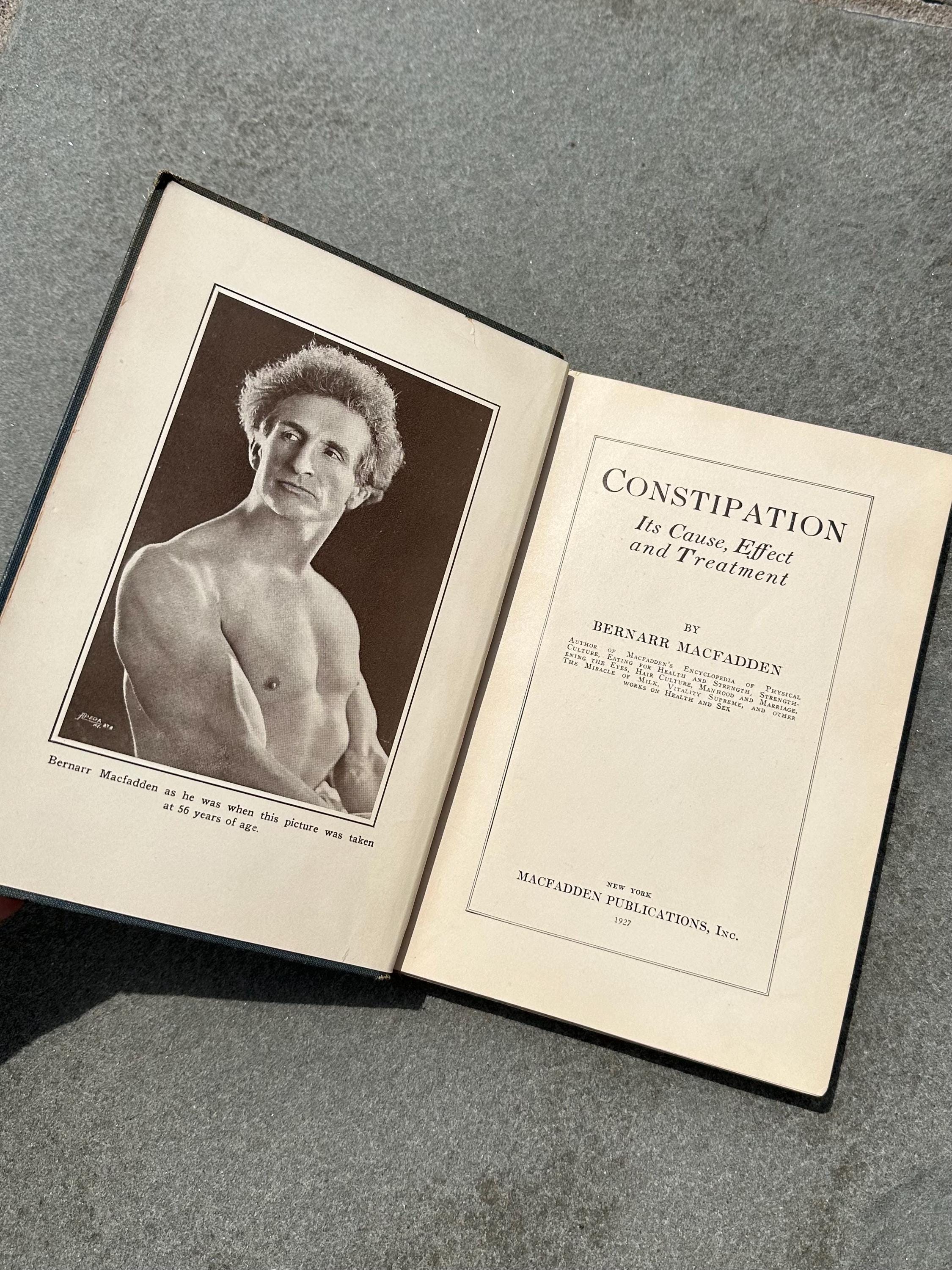 Antique 1927 Constipation Its Cause, Effect and Treatment Hardcover Illustrated Book by Bernarr Macfadden
