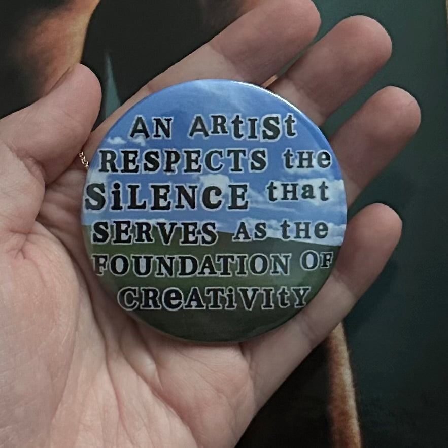 'An Artist Respects the Silence that Serves as the Foundation of Creativity' Button Pin