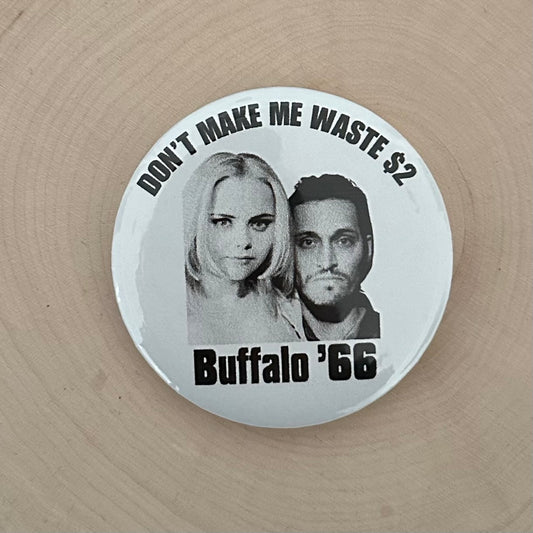 'Don't Make Me Waste $2' Buffalo '66 Button Pin