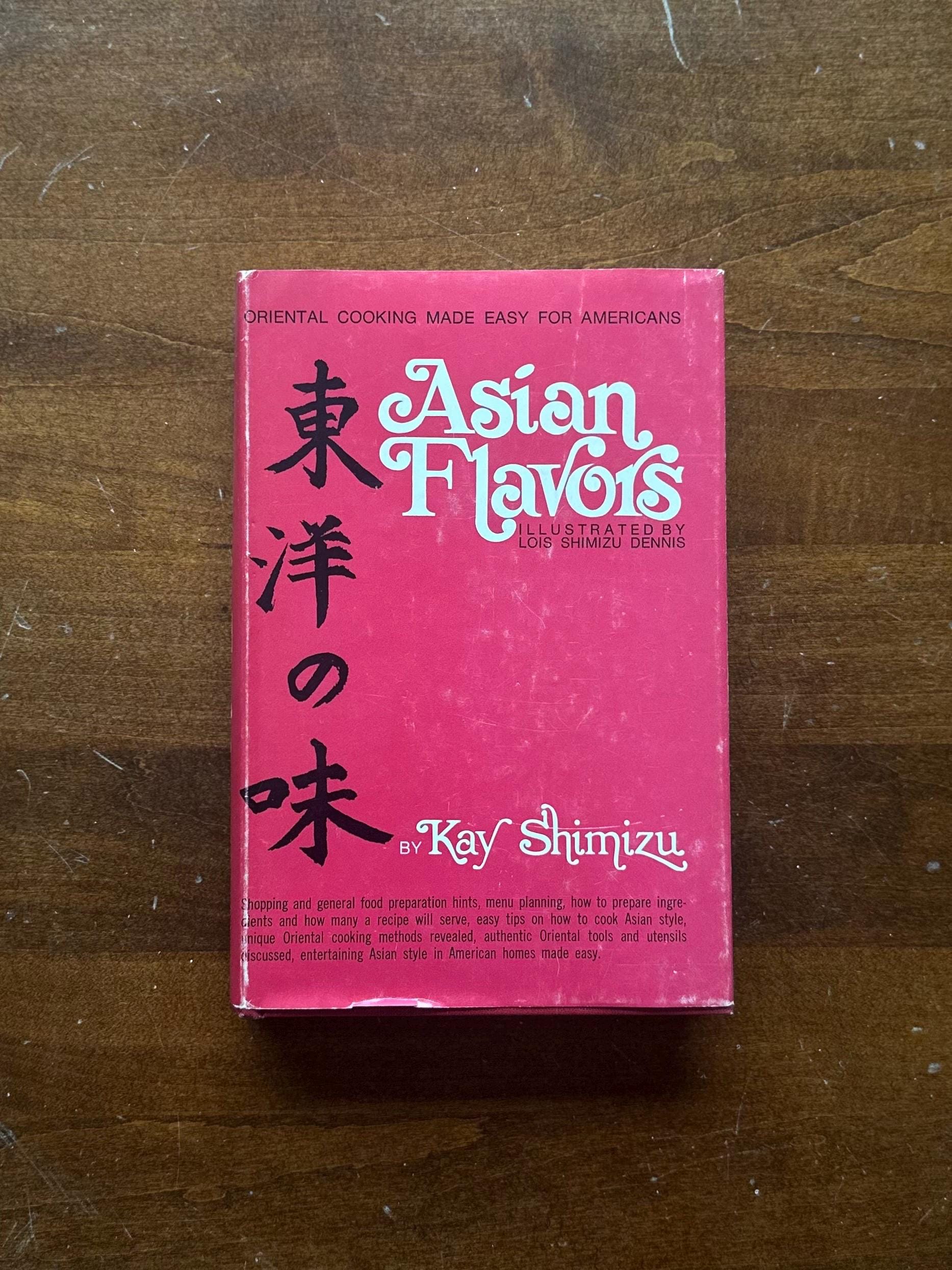 Vintage 1971 1972 Asian Flavors: Oriental Cooking Made Easy for Americans Illustrated Hardcover Cookbook by Kay Shimizu